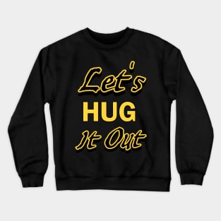 Let Hug It Out Crewneck Sweatshirt